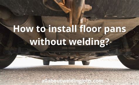 how to attach metal sheet to vehicle floor without welding|floor pans without welding.